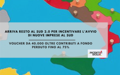 Arriva Resto al SUD 2.0 : contributi fino al 75% dell’investimento più un vocher da 40.000 euro per avviare nuove attività